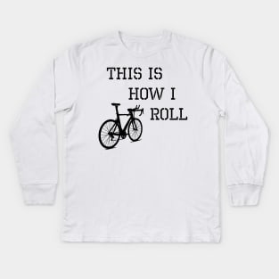 Sarcastic Cycling This is How I Roll Kids Long Sleeve T-Shirt